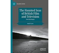 The Haunted Seas of British Film and Television: Dark Mythologies (Palgrave Gothic)