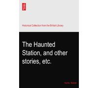 The Haunted Station, and other stories, etc.