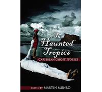 The Haunted Tropics: Caribbean Ghost Stories