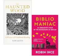 The Haunted Wood A History of Childhood Reading By Sam Leith & Bibliomaniac By Robin Ince 2 Books Collection Set