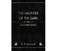 The Haunter of the Dark: And other stories