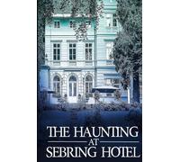 The Haunting at Sebring Hotel (A Riveting Haunted House Mystery Series)