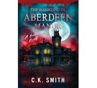 The Haunting of Aberdeen Manor: Book 1: The Aberdeen Hauntings (The Aberdeen Haunting Files)