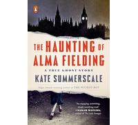The Haunting of Alma Fielding: A True Ghost Story