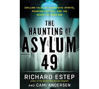 The Haunting of Asylum 49: Chilling Tales of Agressive Spirits, Phantom Doctors, and the Secret of Room 666