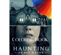 The Haunting Of Bly Manor Coloring Book: A Fabulous Coloring Book For Fans of All Ages With Several Images Of The Haunting Of Bly Manor. One Of The Best Ways To Relax And Enjoy Coloring Fun.