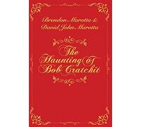 The Haunting of Bob Cratchit: Inspired by Charles Dickens' A Christmas Carol