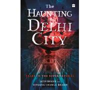 The Haunting of Delhi City: Tales of the Supernatural