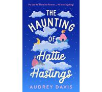 The Haunting of Hattie Hastings : A heartwarming romantic comedy with a ghostly twist.