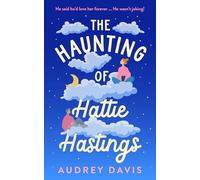 The Haunting of Hattie Hastings: A heartwarming romantic comedy with a ghostly twist.