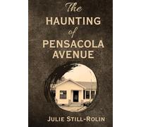 The Haunting of Pensacola Avenue: A True Haunted House Memoir