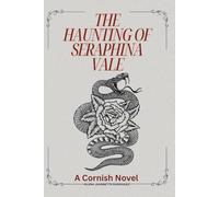 The Haunting Of Seraphina Vale: A Cornish Novel