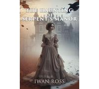 The Haunting of Serpent's Manor: Whispers from the Past: 2 (The McTavish Chronicles)