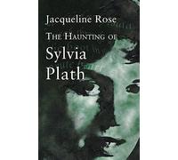 The Haunting Of Sylvia Plath: (Virago classic non-fiction)