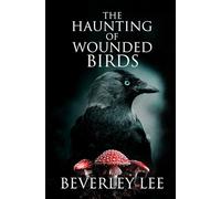 The Haunting of Wounded Birds