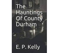 The Hauntings Of County Durham (Spectre Detectors)