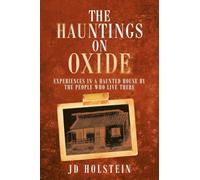 The Hauntings on Oxide: Experiences in a Haunted House by the People Who Live There
