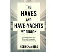 The Haves and Have-Yachts Workbook: Unlock Insights Into Economic Inequality and Its Consequences