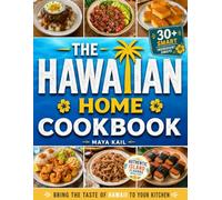 The Hawaiian Home Cookbook: Bring the Taste of the Islands to Your Table | Step-by-Step Recipes, 30+ Smart Ingredient Substitutions, Shopping List, and 7 Practical Time-Saving Cooking Techniques