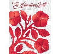 The Hawaiian Quilt: A Unique American Art Form by Linda Boynton Arthur, PhD (2010) Paperback