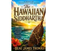 The Hawaiian Siddhartha: A Maui Novel of Broken Things, Sacred Waters, and Finding the Way Home (Legends of Hawaiʻi)