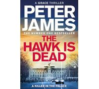 The Hawk Is Dead: Roy Grace Returns In This Royally Pulse-Pounding Crime Thriller From The Multimillion-Copy Bestselling Author