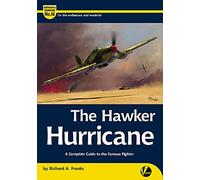 The Hawker Hurricane: A Complete Guide To The Famous Fighter: 16 (Airframe & Miniature)