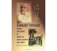 The Hawkins' Voyages during the Reigns of Henry VIII, Queen Elizabeth, and James I