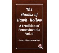 The Hawks of Hawk-Hollow A Tradition of Pennsylavania Vol. II