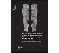 The Hay Archive of Coptic Spells on Leather: A Multidisciplinary Approach to the Materiality of Magical Practice: 233 (British Museum Research Publications)