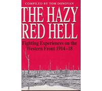 The Hazy Red Hell; Fighting Experiences on the Western Front 1914-18