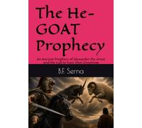 The He-GOAT Prophecy: An Ancient Prophecy of Alexander the Great and the Call to Your Own Greatness