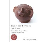 The Head Beneath the Altar: Hindu Mythology and the Critique of Sacrifice (Studies in Violence, Mimesis & Culture)