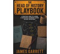 The Head of History Playbook: A practical guide to leading a successful secondary school history department