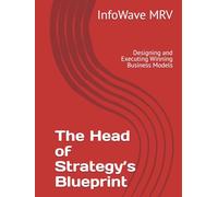 The Head of Strategy’s Blueprint: Designing and Executing Winning Business Models (Executive Leadership Handbook Series)