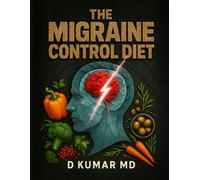 The Headache and Migraine Control Diet Cookbook to Help You in The Search for Migraine Relief: A Migraine Cookbook to Help Implement Science based Lifestyle Changes and May Help Reduce Headaches