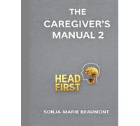 THE HEADFIRST CAREGIVERS MANUAL: Book 2: 4 (HEADFIRST REHAB)