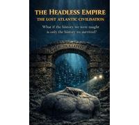The Headless Empire: The Lost Atlantic Civilisation
