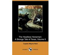 The Headless Horseman: A Strange Tale of Texas, Volume II (Dodo Press): 2