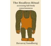 The Headless Ritual: Accessing Full-Body Consciousness (Bioenergetics & Qabalah)