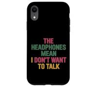The Headphones Mean I Don't Want To Talk Introvert |- Case for iPhone XR