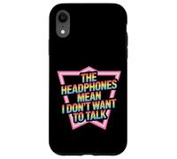 The Headphones Mean I Don't Want To Talk Introvert - Case for iPhone XR
