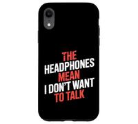 The Headphones Mean I Don't Want To Talk Introvert |- Case for iPhone XR