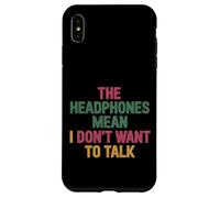 The Headphones Mean I Don't Want To Talk Introvert |- Case for iPhone XS Max