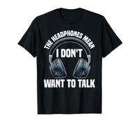 The Headphones Mean I Don't Want To Talk Introvert - T-Shirt