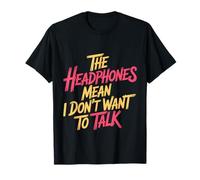 The Headphones Mean I Don't Want to Talk Introvert |- T-Shirt