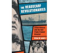 The Headscarf Revolutionaries: Lillian Bilocca and the Hull Triple-Trawler Disaster
