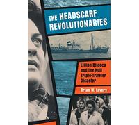The Headscarf Revolutionaries: Lillian Bilocca and the Hull Triple-Trawler Disaster by Brian W. Lavery (2015-06-11)