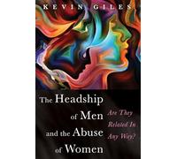 The Headship of Men and the Abuse of Women: Are They Related In Any Way?