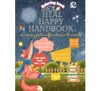 THE HEAL HAPPY HANDBOOK: A COLORING BOOK - LEARNING POSITVE AFFIRMATIONS WITH ANIMALS